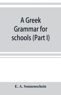 bokomslag A Greek grammar for schools, based on the principles and requirements of the Grammatical Society (Part I) Accidence