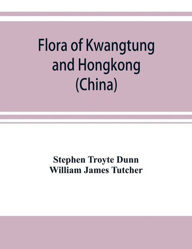 bokomslag Flora of Kwangtung and Hongkong (China) being an account of the flowering plants, ferns and fern allies together with keys for their determination preceded by a map and introduction