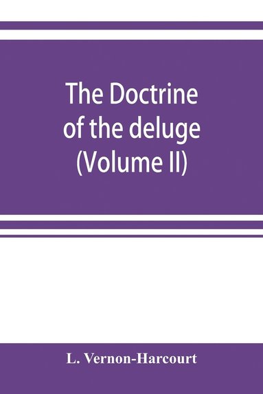 bokomslag The doctrine of the deluge; vindicating the Scriptural account from the doubts which have recently been cast upon it by geological speculations (Volume II)