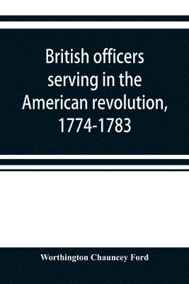 bokomslag British officers serving in the American revolution, 1774-1783