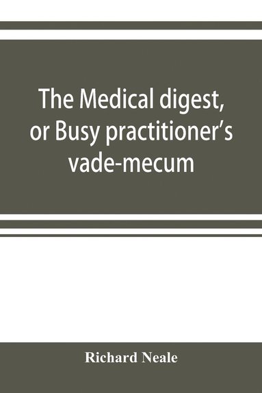 bokomslag The medical digest, or Busy practitioner's vade-mecum. Appendix, including the years 1891-2-3-4, and to Aug., 1895