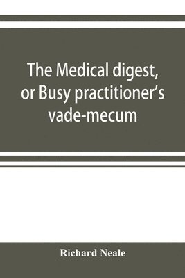 Richard Neale - medical digest, or Busy practitioner's vade-mecum. Appendix, including the years 1891-2-3-4, and to Aug., 1895, Häftad
