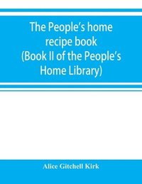 bokomslag The people's home recipe book (Book II of the People's Home Library)