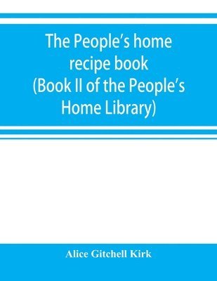 bokomslag The people's home recipe book (Book II of the People's Home Library)