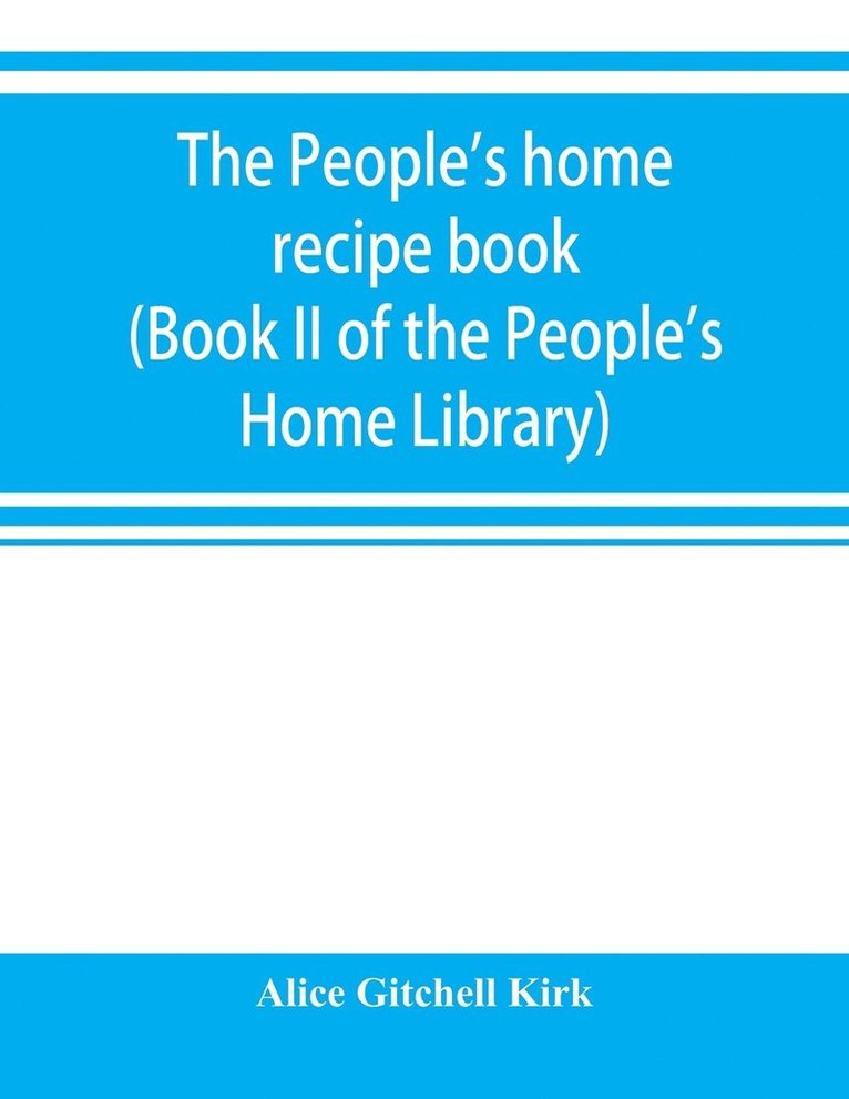 The people's home recipe book (Book II of the People's Home Library) 1