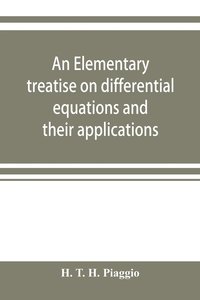 bokomslag An elementary treatise on differential equations and their applications