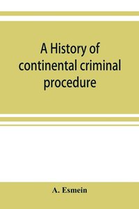 bokomslag A history of continental criminal procedure, with special reference to France