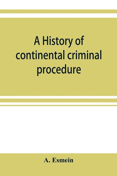 bokomslag A history of continental criminal procedure, with special reference to France