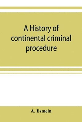 A history of continental criminal procedure, with special reference to France 1