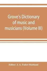 bokomslag Grove's dictionary of music and musicians (Volume III)