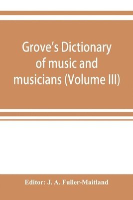 bokomslag Grove's dictionary of music and musicians (Volume III)