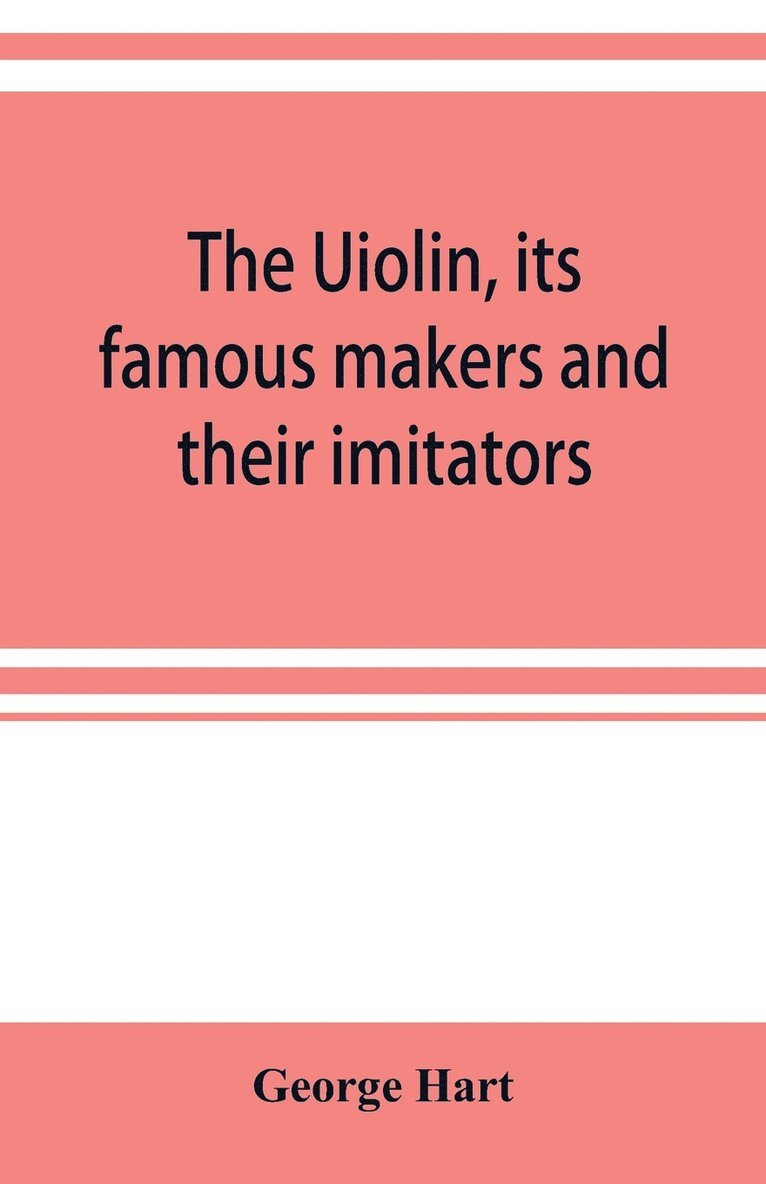 George Hart - Uiolin, its famous makers and their imitators, Häftad