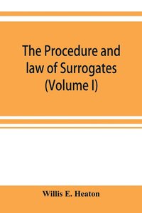 bokomslag procedure and law of Surrogates' Courts of the State of New York (Volume I)