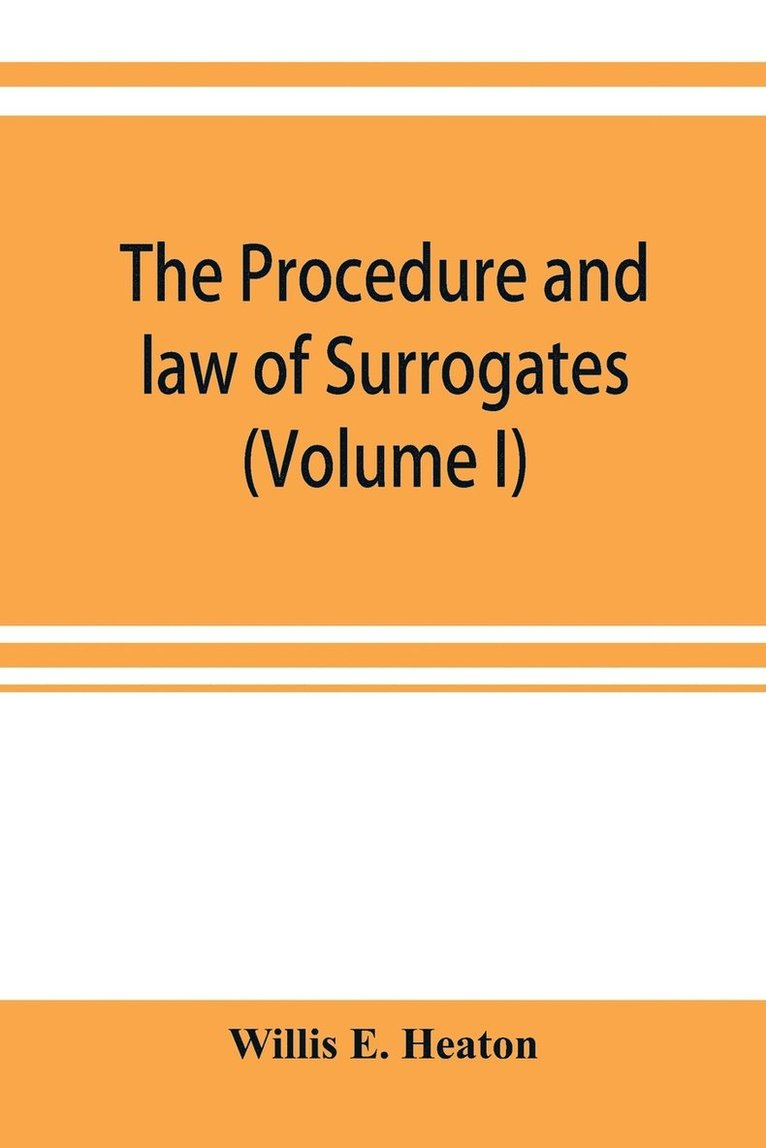 The procedure and law of Surrogates' Courts of the State of New York (Volume I) 1