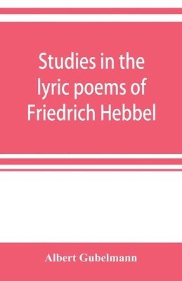 Studies in the lyric poems of Friedrich Hebbel; the sensuous in Hebbel's lyric poetry 1