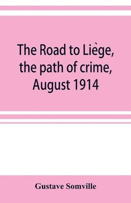 The road to Lie&#768;ge, the path of crime, August 1914 1