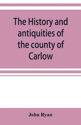 bokomslag history and antiquities of the county of Carlow
