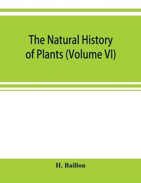 bokomslag The natural history of plants (Volume VI)