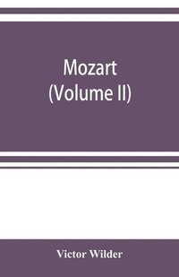 bokomslag Mozart; the story of his life as man and artist according to authentic documents & other sources (Volume II)