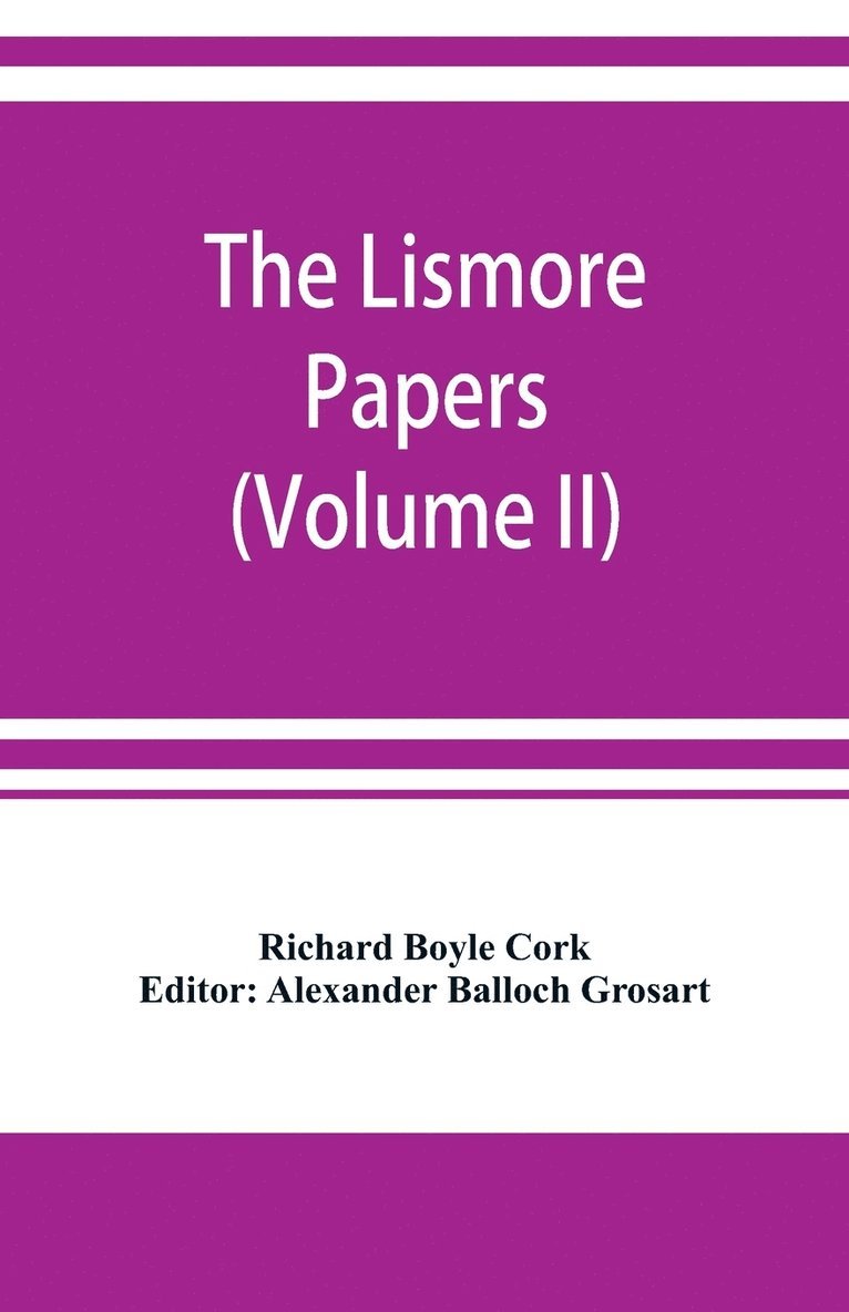 The Lismore papers, Autobiographical notes, remembrances and diaries of Sir Richard Boyle, first and 'great' Earl of Cork (Volume II) 1