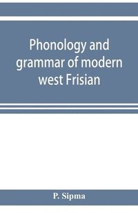 bokomslag Phonology and grammar of modern west Frisian, with phonetic texts and glossary