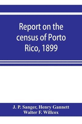 Report on the census of Porto Rico, 1899 1