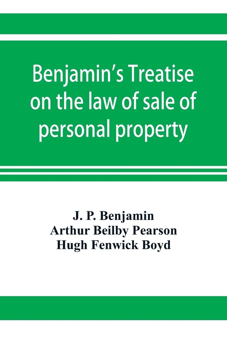 Benjamin's Treatise on the law of sale of personal property, with references to the American decisions, and to the French code and civil law