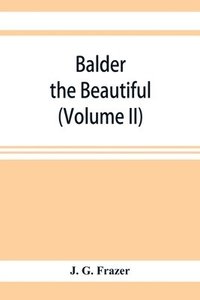 bokomslag Balder the Beautiful; The Fire-Festivals of Europe and the Doctrine of the External Soul (Volume II)
