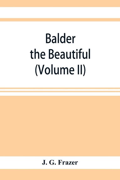 bokomslag Balder the Beautiful; The Fire-Festivals of Europe and the Doctrine of the External Soul (Volume II)