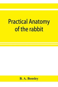 bokomslag Practical anatomy of the rabbit; an elementary laboratory textbook in mammalian anatomy