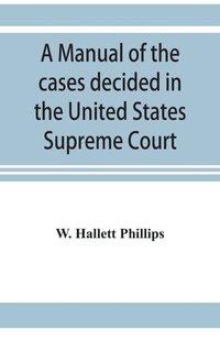 bokomslag A manual of the cases decided in the United States Supreme Court