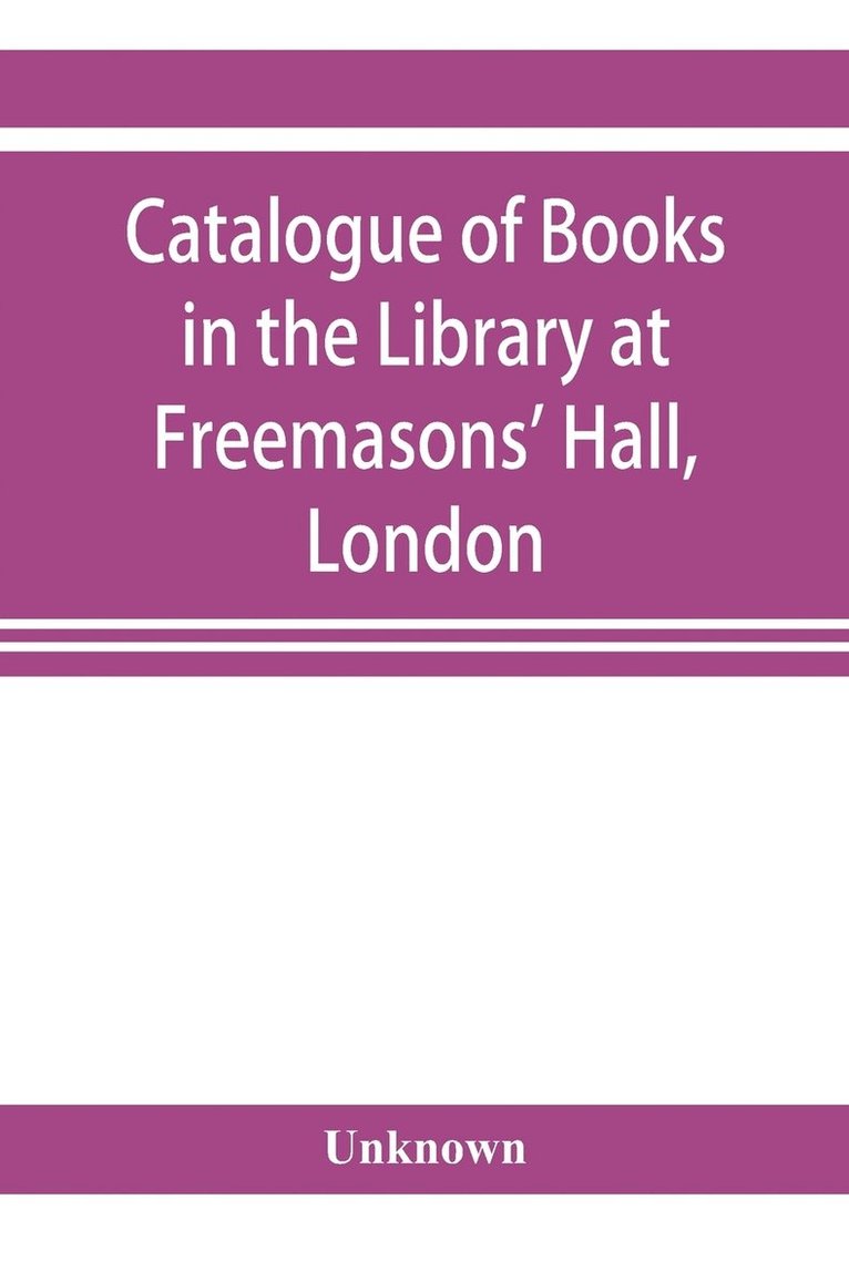 Catalogue of books in the Library at Freemasons' Hall, London 1