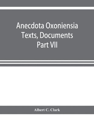 bokomslag Anecdota Oxoniensia Texts, Documents, and Extracts Chifely from manuscripts in the Bodleian and other oxford Libraries Classical Series Part VII; Collations from the Harleian ms. of Cicero 2682