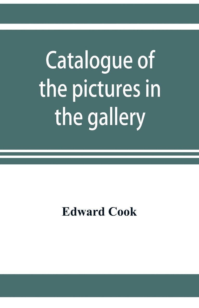 Edward Cook - Catalogue of the pictures in the gallery of Alleyn's College of God's Gift at Dulwich with biographical notices of the painters, Häftad
