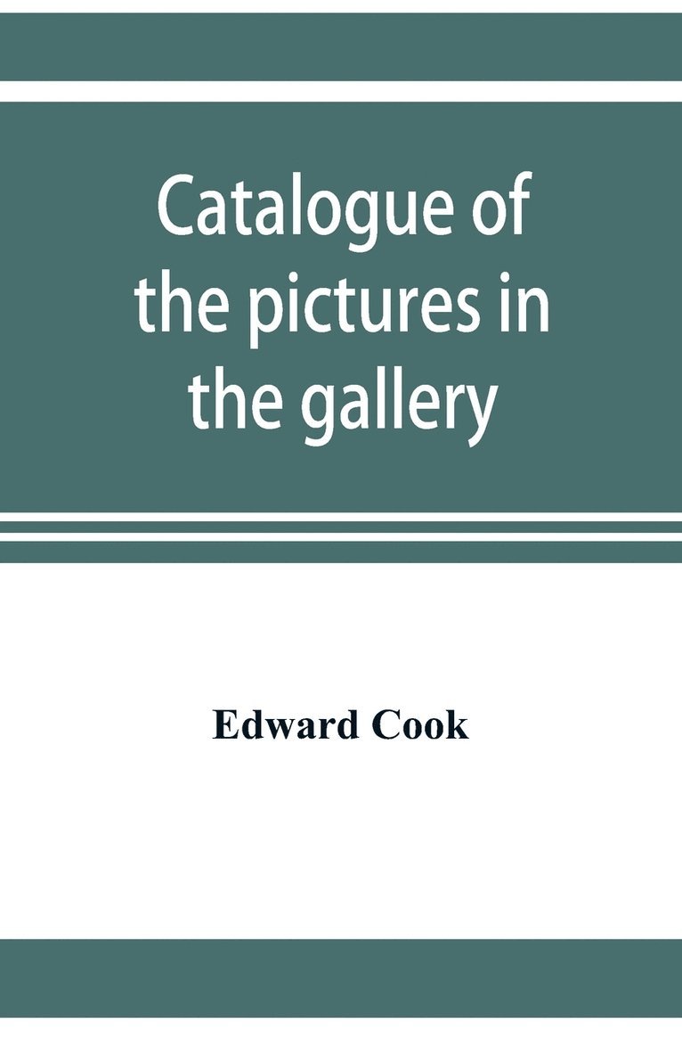 Catalogue of the pictures in the gallery of Alleyn's College of God's Gift at Dulwich with biographical notices of the painters 1