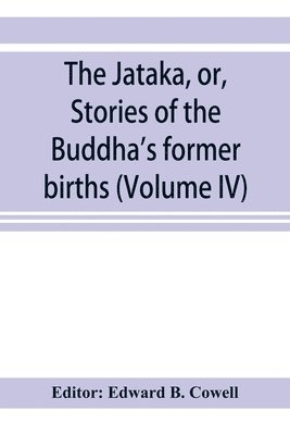 Jātaka, or, Stories of the Buddha's former births (Volume IV)