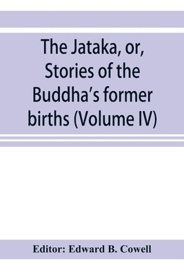 The Ja&#772;taka, or, Stories of the Buddha's former births (Volume IV) 1