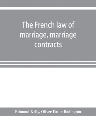 The French law of marriage, marriage contracts, and divorce, and the conflict of laws arising therefrom 1