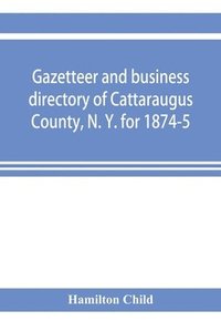 bokomslag Gazetteer and business directory of Cattaraugus County, N. Y. for 1874-5