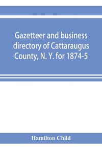 bokomslag Gazetteer and business directory of Cattaraugus County, N. Y. for 1874-5