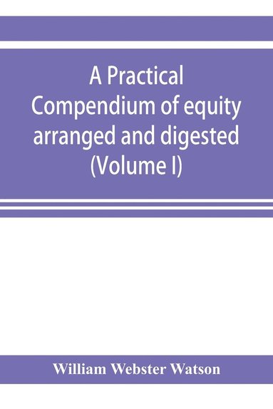 bokomslag practical compendium of equity arranged and digested (Volume I)