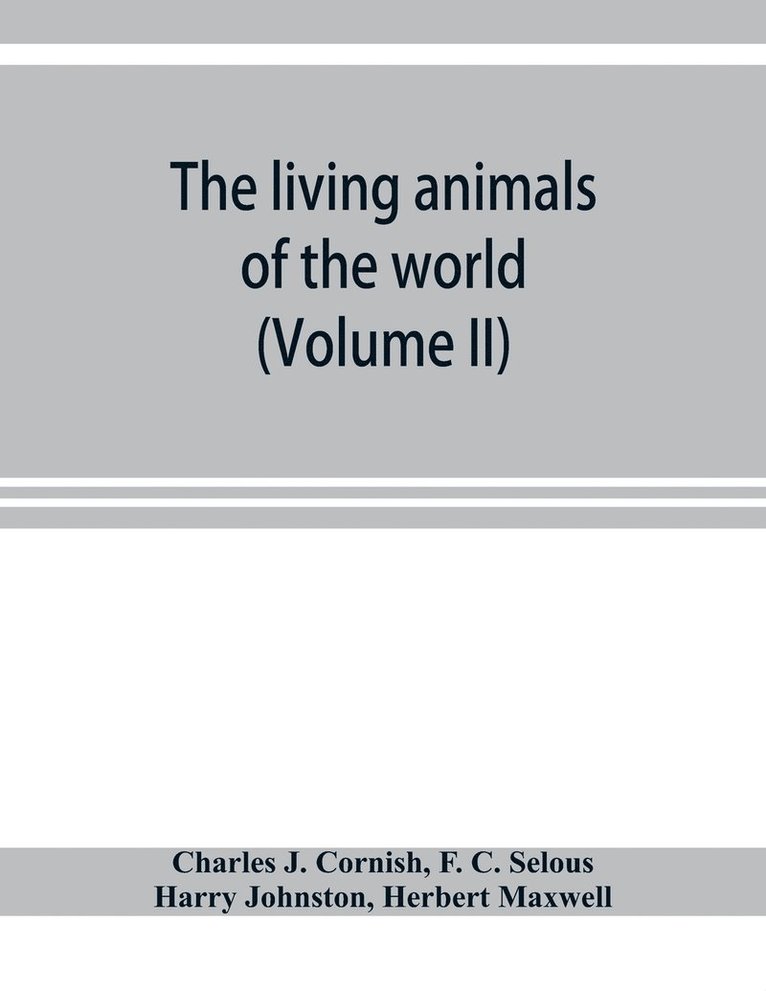 Charles J Cornish, F C Selous, Charles J. Cornish, F. C. Selous - living animals of the world; a popular natural history with one thousand illustrations (Volume II), Häftad