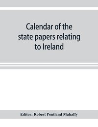 bokomslag Calendar of the state papers relating to Ireland preserved in the Public Record Office 1660-1662