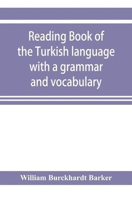 William Burckhardt Barker - Reading book of the Turkish language with a grammar and vocabulary, Häftad