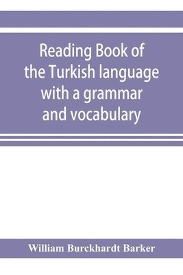 Reading book of the Turkish language with a grammar and vocabulary 1