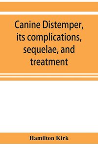 bokomslag Canine distemper, its complications, sequelae, and treatment