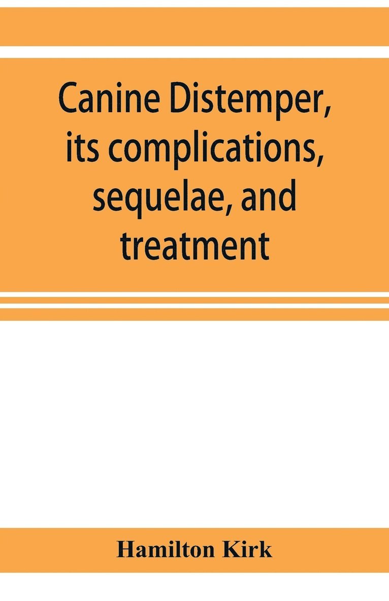 Canine distemper, its complications, sequelae, and treatment 1
