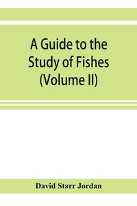 bokomslag A guide to the study of fishes (Volume II)