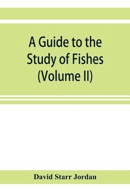 bokomslag A guide to the study of fishes (Volume II)