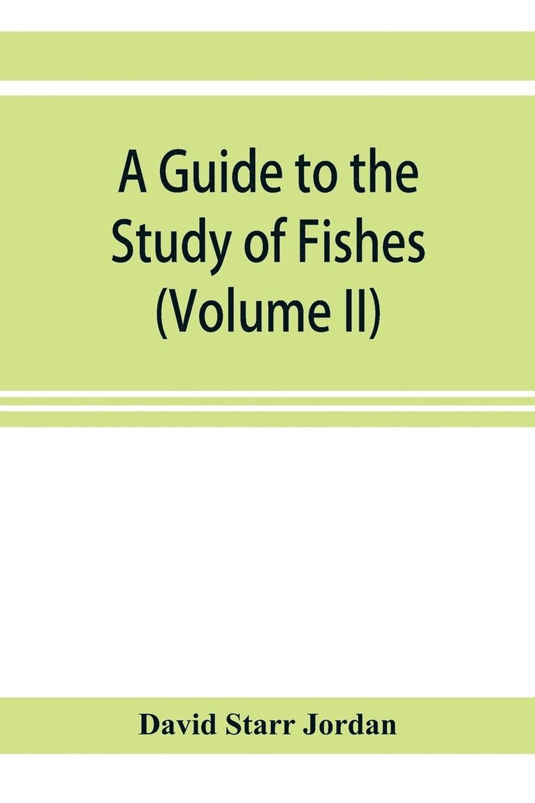 A guide to the study of fishes (Volume II) 1